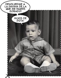 "Devolvedme a la pgina de la que me habis robado! Hijos de puta!"