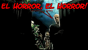 EL HORROR, EL HORROR!