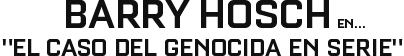 BARRY HOSCH EN... EL CASO DEL GENOCIDA EN SERIE