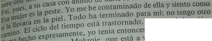 Esa mujer es la peste. Yo me he contaminado de ella y siento como si la llevara en la piel. Todo ha terminado para m; no tengo otro camino. El ciclo del tiempo est trastornado.