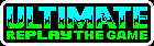 ULTIMATE REPLAY THE GAME