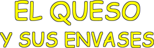 EL QUESO Y SUS ENVASES
